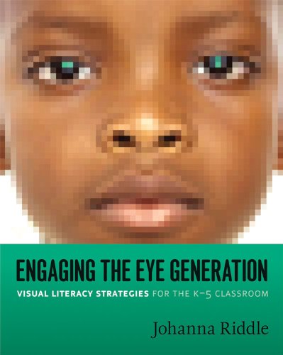 Engaging The Eye Generation Visual Literacy Strategies For The K5 Classroom Johanna Riddle