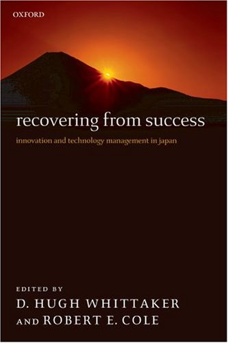 Recovering From Success Innovation And Technology Management In Japan D Hugh Whittaker