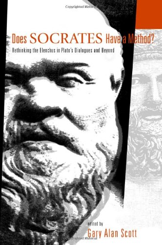 Does Socrates Have A Method Rethinking The Elenchus In Platos Dialogues And Beyond Gary Alan Scott Editor