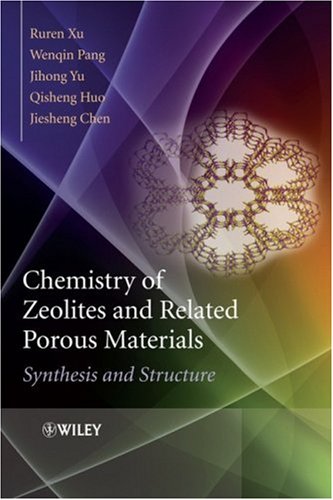 Chemistry Of Zeolites And Related Porous Materials Synthesis And Structure 1st Edition Ruren Xu
