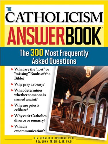 The Catholicism Answer Book The 300 Most Frequently Asked Questions Kenneth Brighenti Phd Rev