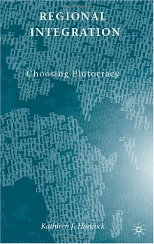 Regional Integration Choosing Plutocracy Kathleen J Hancock