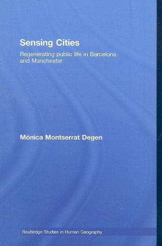 Sensing Cities Regenerating Public Life In Barcelona And Manchester Routledge Studies In Human Geography Monica Montserrat Degen