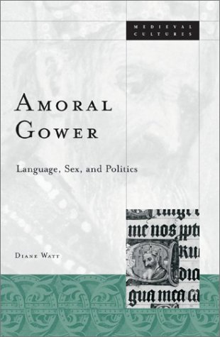 Amoral Gower Language Sex And Politics 1st Edition Diane Watt