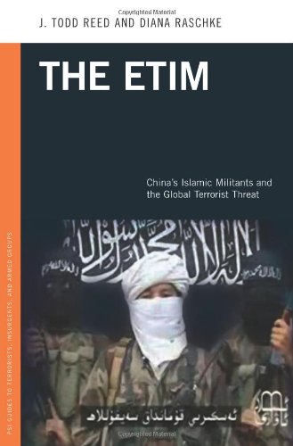 The Etim Chinas Islamic Militants And The Global Terrorist Threat Psi Guides To Terrorists Insurgents And Armed Groups J Todd Reed