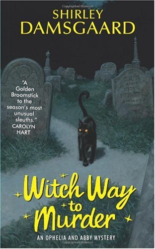 Witch Way To Murder Ophelia Abby Mysteries No 1 Reprint Shirley Damsgaard