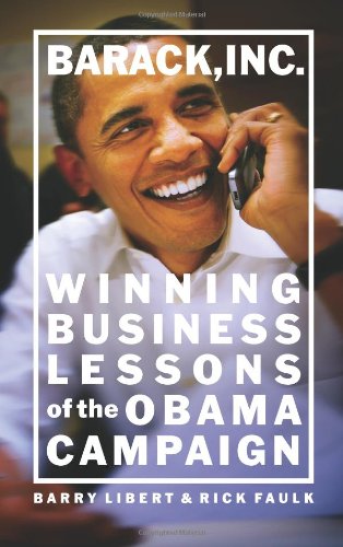 Barack Inc Winning Business Lessons Of The Obama Campaign 1st Edition Barry Libert
