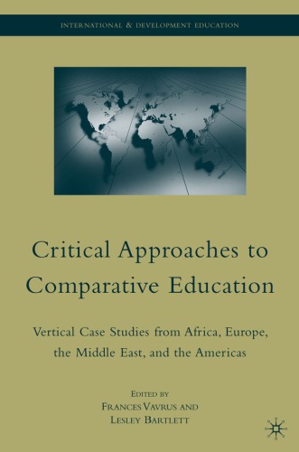 Critical Approaches To Comparative Education Vertical Case Studies From Africa Europe The Middle East And The Americas International And Development Education Frances Vavrus
