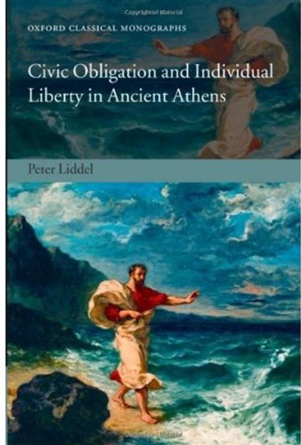 Civic Obligation And Individual Liberty In Ancient Athens Peter Liddel