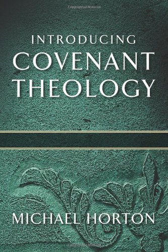 Introducing Covenant Theology Reprint Michael Horton