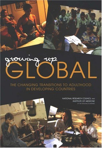 Growing Up Global The Changing Transitions To Adulthood In Developing Countries Panel On Transitions To Adulthood In Developing Countries