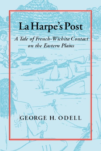 La Harpes Post Tales Of Frenchwichita Contact On The Eastern Plains 1st Edition George H Odell