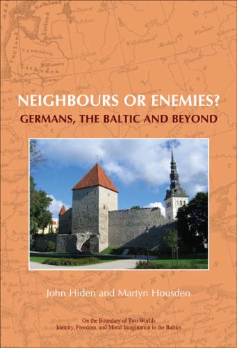 Neighbours Or Enemies Germans The Baltic And Beyond On The Boundary Of Two Worlds Identity Freedom Moral Imagination In The Baltics John Hiden
