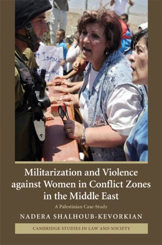 Militarization And Violence Against Women In Conflict Zones In The Middle East A Palestinian Casestudy 1st Edition Nadera Shalhoubkevorkian