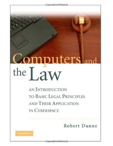 Computers And The Law An Introduction To Basic Legal Principles And Their Application In Cyberspace Robert Dunne