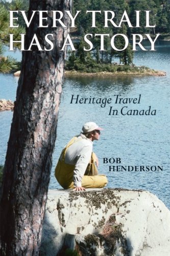 Every Trail Has A Story Heritage Travel In Canada Bob Henderson