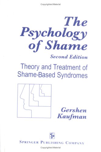 The Psychology Of Shame Theory And Treatment Of Shamebased Syndromes Second Edition 2nd Edition Gershen Kaufman
