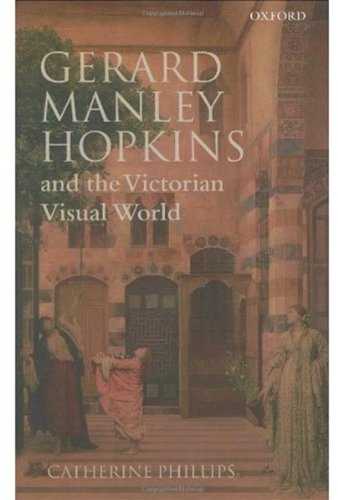 Gerard Manley Hopkins And The Victorian Visual World Catherine Phillips