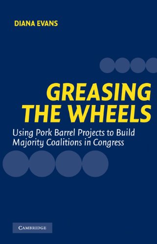 Greasing The Wheels Using Pork Barrel Projects To Build Majority Coalitions In Congress Diana Evans