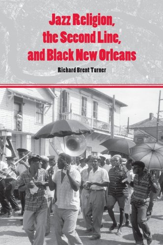 Jazz Religion The Second Line And Black New Orleans Richard Brent Turner