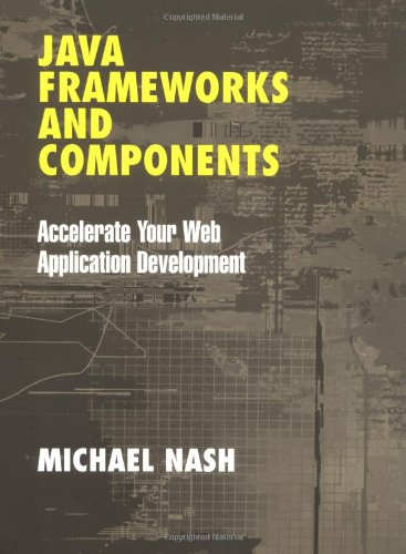 Java Frameworks And Components Accelerate Your Web Application Development Michael Nash