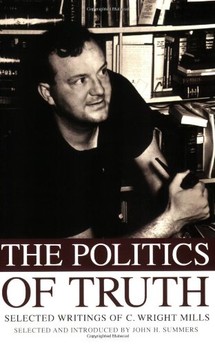 The Politics Of Truth Selected Writings Of C Wright Mills John H Summers