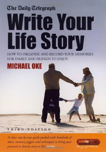 Write Your Own Story How To Organise And Record Your Memories For Family And Friends To Enjoy 3rd Edition Michael Oke