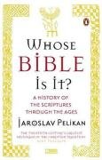 Whose Bible Is It A History Of The Scriptures Through The Ages 2006 Jaroslav Pelikan