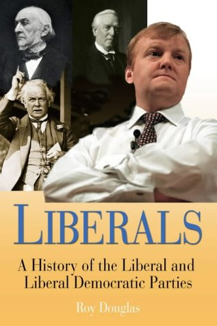 Liberals A History Of The Liberal Party 18502004 Roy Douglas