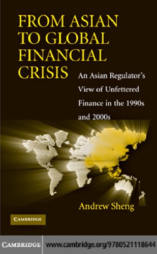 From Asian To Global Financial Crisis An Asian Regulators View Of Unfettered Finance In The 1990s And 2000s Andrew Sheng