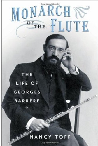Monarch Of The Flute The Life Of Georges Barrere Nancy Toff