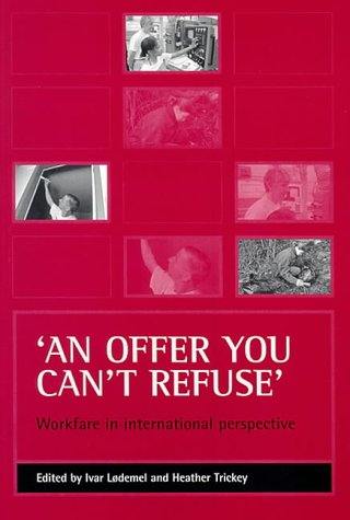 An Offer You Cant Refuse Workfare In International Perspective Heather Trickey