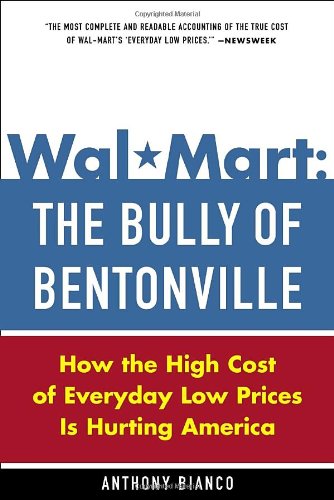 Walmart The Bully Of Bentonville How The High Cost Of Everyday Low Prices Is Hurting America Anthony Bianco