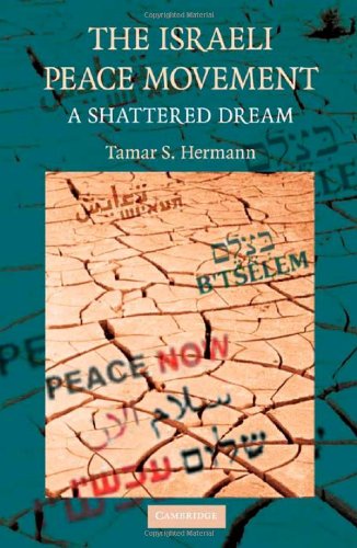 The Israeli Peace Movement A Shattered Dream 1st Edition Tamar S Hermann