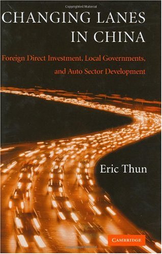 Changing Lanes In China Foreign Direct Investment Local Governments And Auto Sector Development Eric Thun