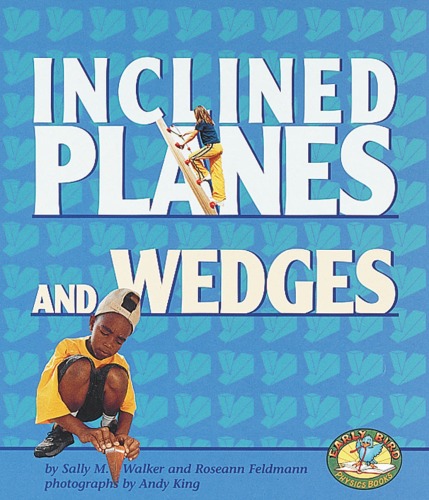 Inclined Planes And Wedges Early Bird Physics Series Sally M Walker