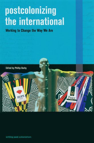 Postcolonizing The International Working To Change The Way We Are Writing Past Colonialism Phillip Darby