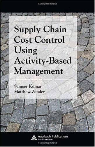Supply Chain Cost Control Using Activitybased Management Supply Chain Integration 1st Edition Sameer Kumar