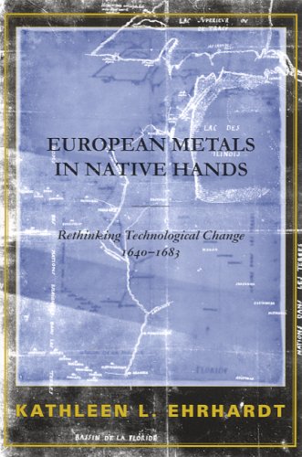 European Metals In Native Hands Rethinking Technological Change 16401683 1st Edition Kathleen L Ehrhardt
