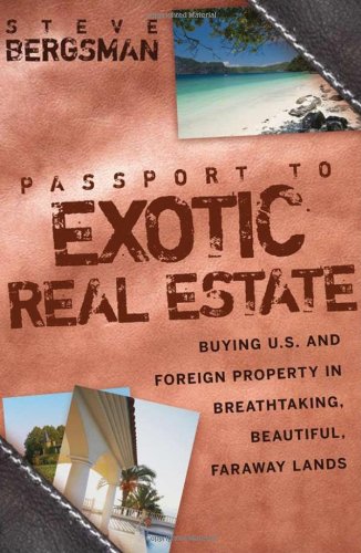 Passport To Exotic Real Estate Buying Us And Foreign Property In Breathtaking Beautiful Faraway Lands 1st Edition Steve Bergsman