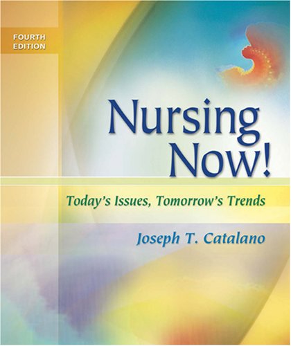 Nursing Now Todays Issues Tomorrows Trends 4th Edition 4th Edition Joseph T Catalano