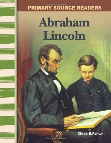Abraham Lincoln Expanding Preserving The Union Primary Source Readers Ill Christi E Parker