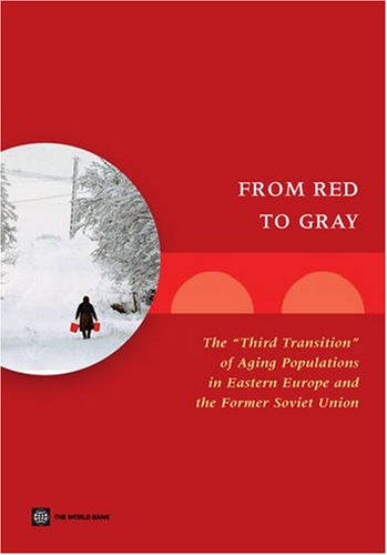 From Red To Gray The Third Transition Of Aging Populations In Eastern Europe And The Former Soviet Union World Bank Working Paper 1st Edition Mukesh Chawla Gordon Betcherman Arup Banerji