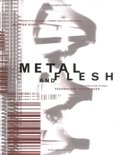 Metal And Flesh The Evolution Of Man Technology Takes Over Leonardo Books Ollivier Dyens