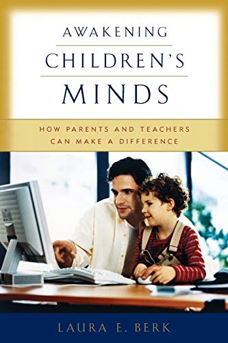 Awakening Childrens Minds How Parents And Teachers Can Make A Difference 2004 Laura E Berk