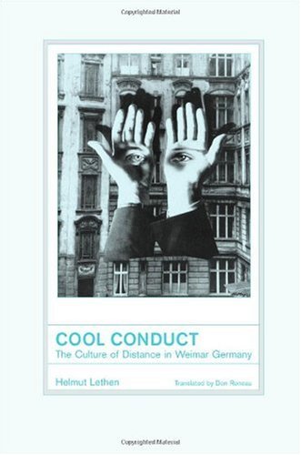 Cool Conduct The Culture Of Distance In Weimar Germany Weimar And Now German Cultural Criticism 1st Edition Helmut Lethen