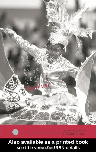 Carnival Culture In Action The Trinidad Experience Worlds Of Performance 1st Edition Milla Co Riggio