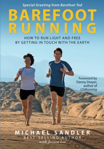 Barefoot Running How To Run Light And Free By Getting In Touch With The Earth 1st Edition Michael Sandler