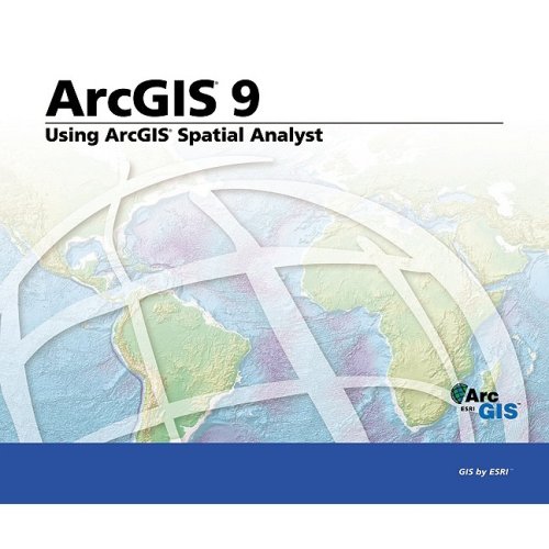 Using Arcgis Spatial Analyst Arcgis 9 4th Editors Of Esri Press