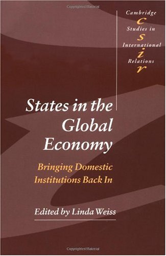 States In The Global Economy Bringing Domestic Institutions Back In Linda Weiss